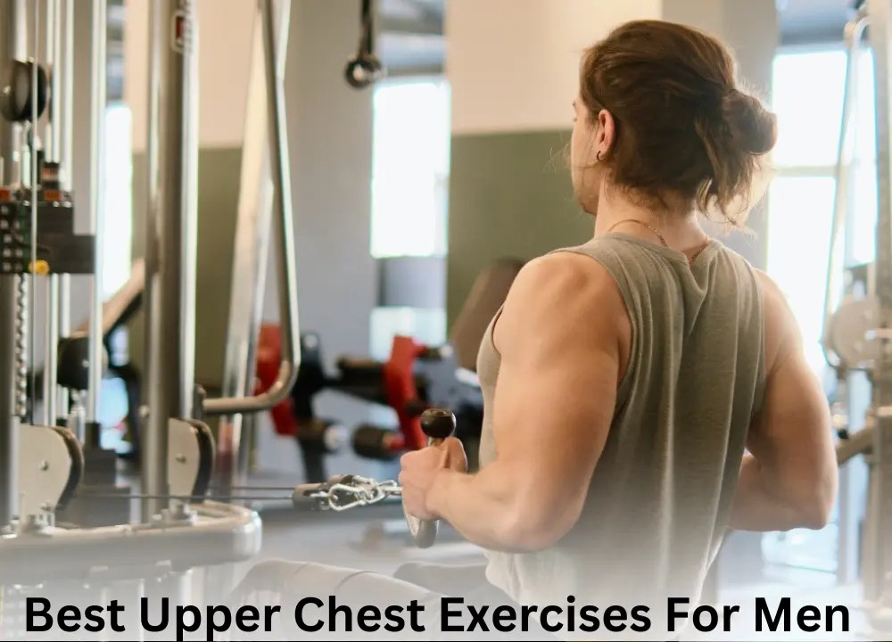 Best Upper Chest Exercises for Men Get That Chiseled Look