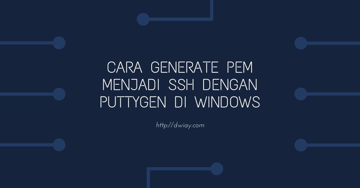 Cara Generate PEM Menjadi SSH dengan PuTTYgen di Windows