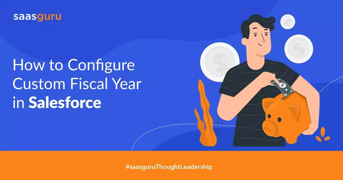 How to Configure Custom Fiscal Year in Salesforce? Blog saasguru