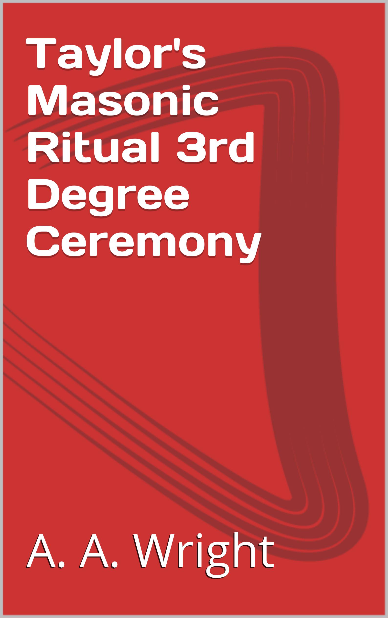Smashwords Taylor's Masonic Ritual 3rd Degree Ceremony a book by A A Wright