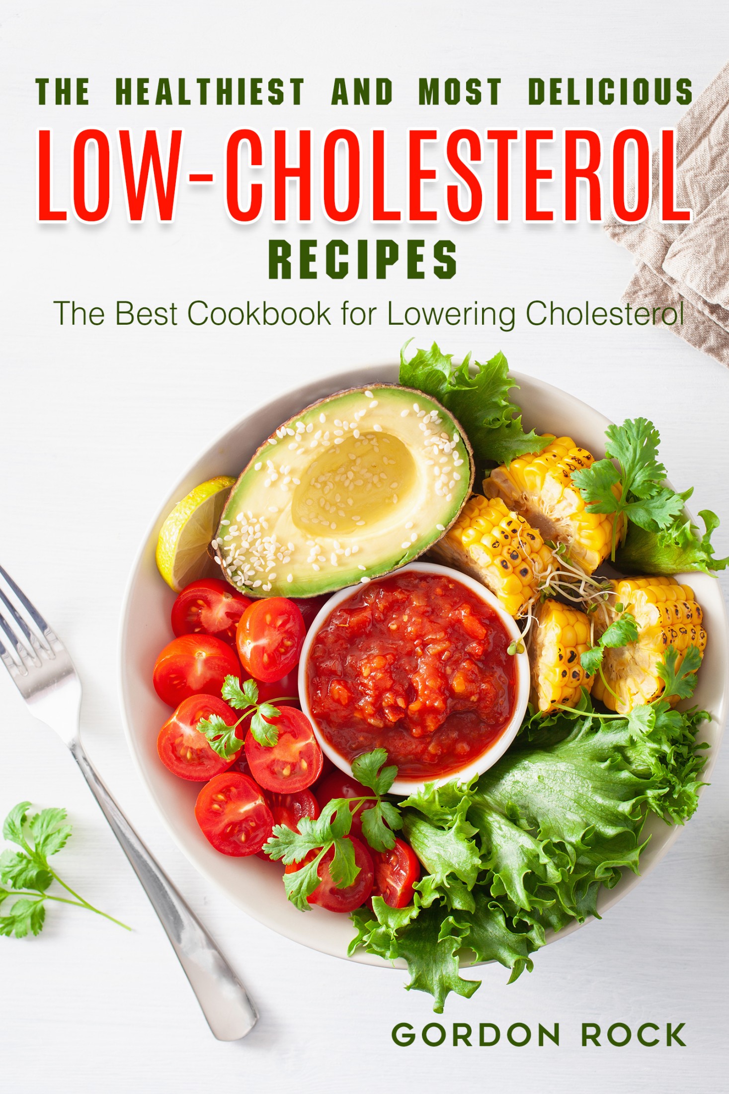 Low Cholesterol Meals : Smashwords The Healthiest And Most Delicious Low Cholesterol Recipes The Best Cookbook For Lowering Cholesterol A Book By Gordon Rock