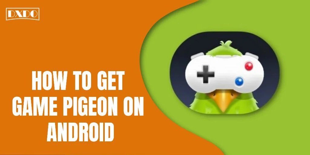 How to Get Game Pigeon on Android? DxDo