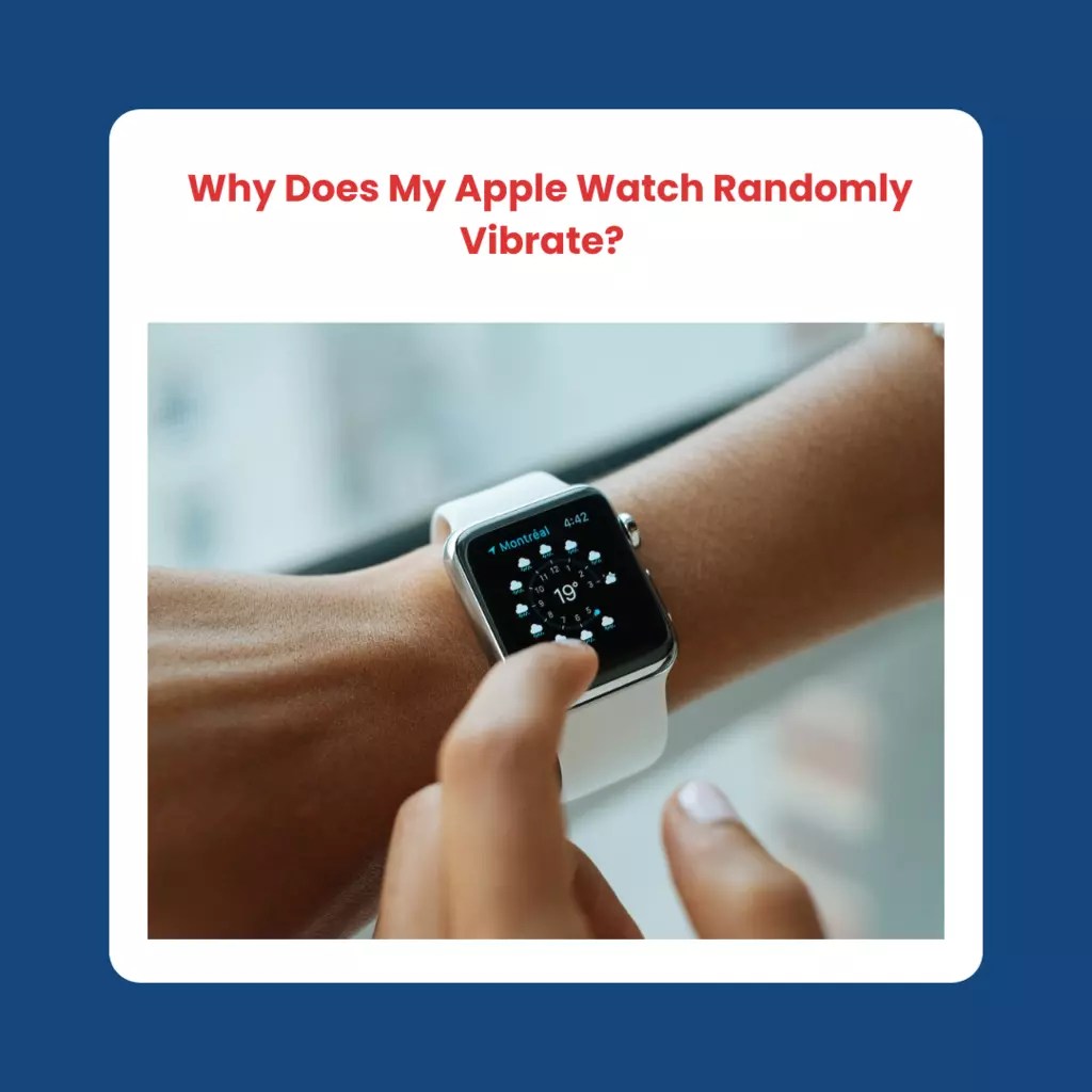 Why Does My Apple Watch Randomly Vibrate? DxDo