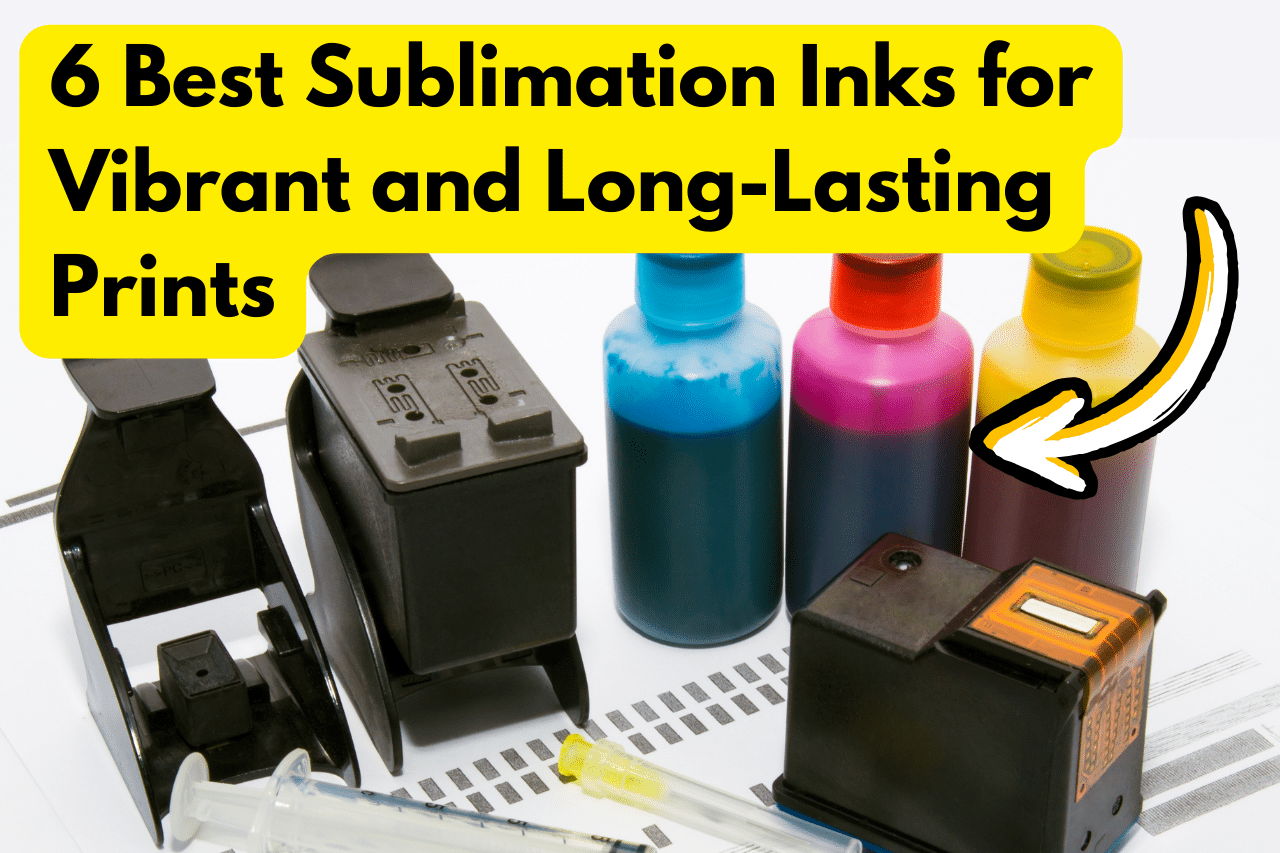 6 Best Sublimation Inks In 2024 (I've Tested All !)