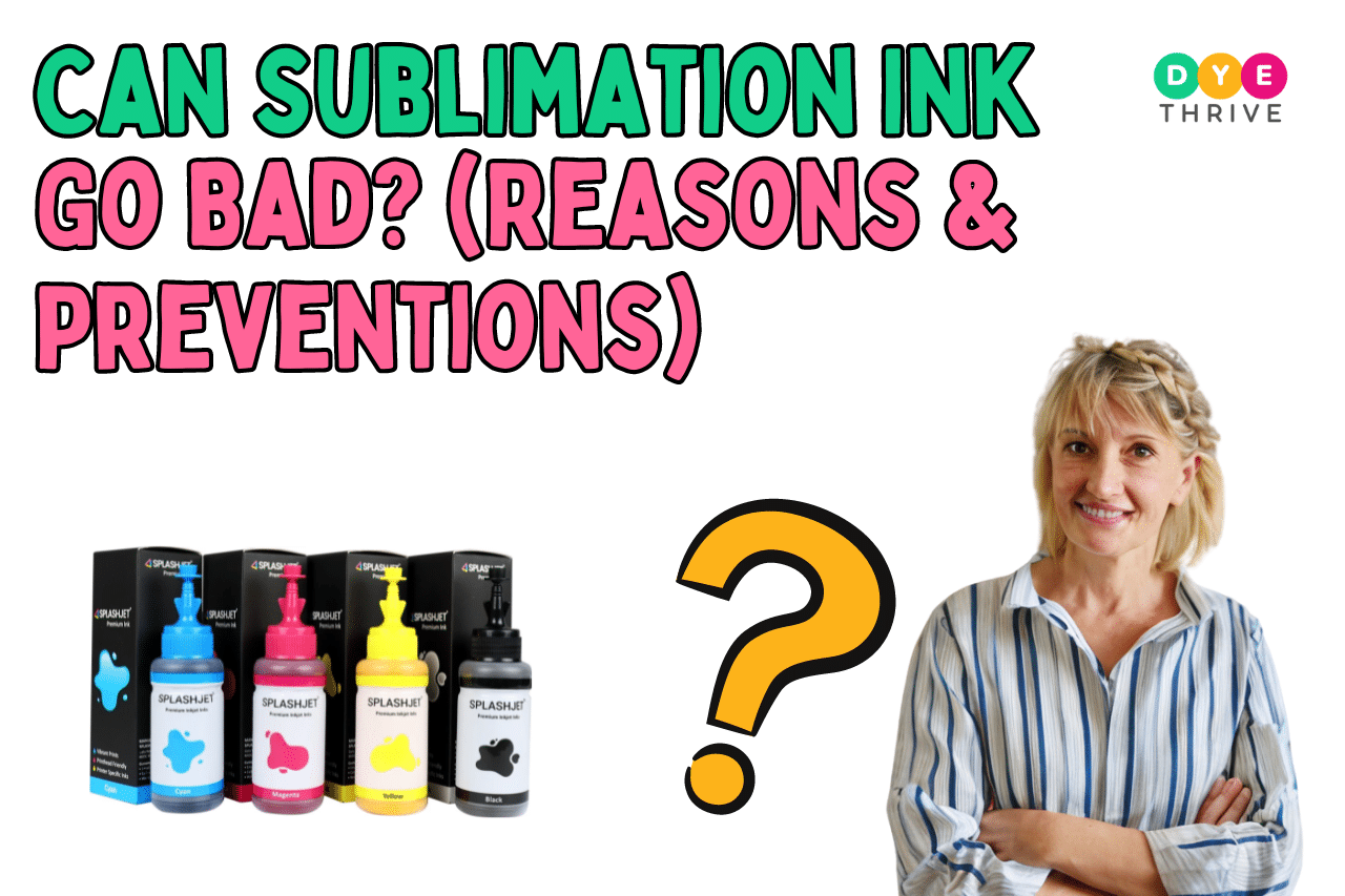 Can Sublimation Ink Go Bad? (Reasons & Preventions)