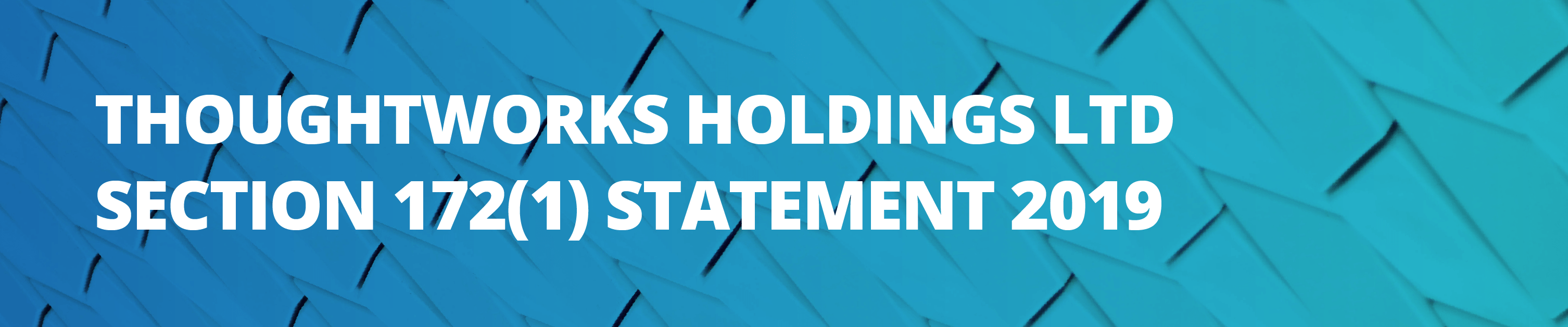 ThoughtWorks Holding Ltd Section 172(1) Statement 2019 ThoughtWorks