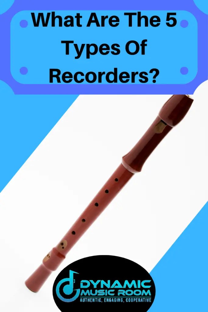 What Are The 5 Types Of Recorders? Dynamic Music Room