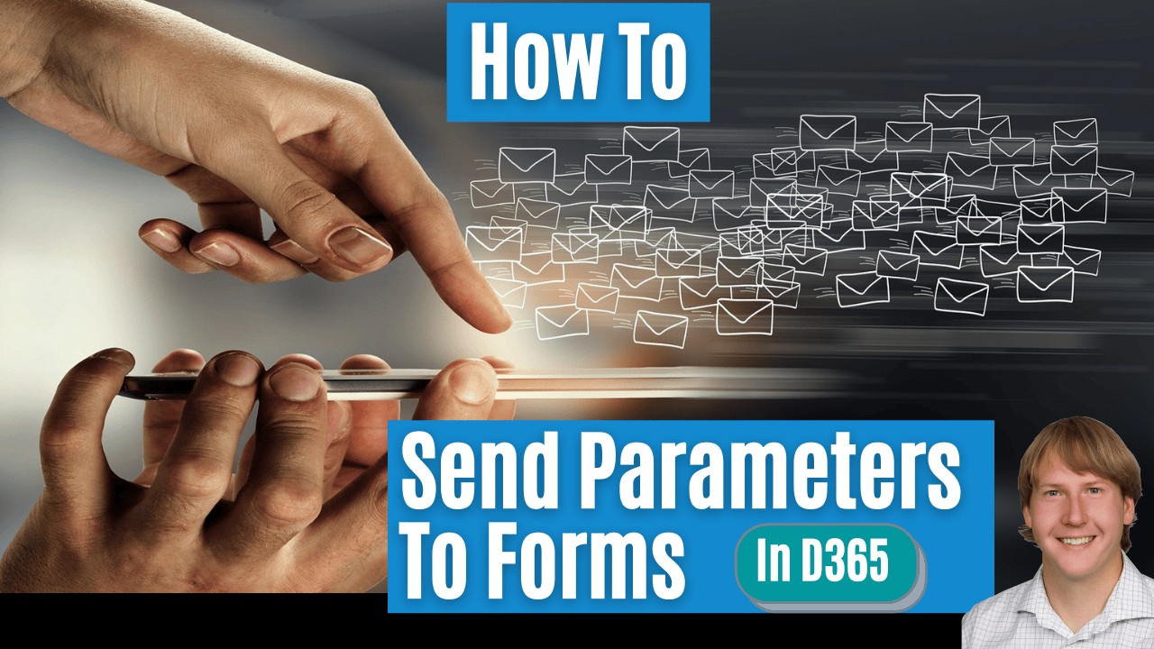 How To Send Parameters To Forms In D365 - Dynamics 365 Musings