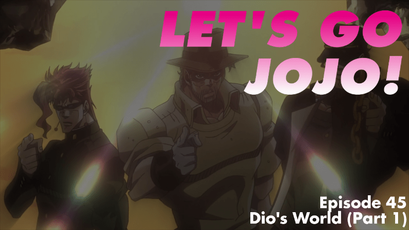 Let's Go JoJo! Episode 45 Dio's World (Part 1) DYNAMITE IN THE BRAIN