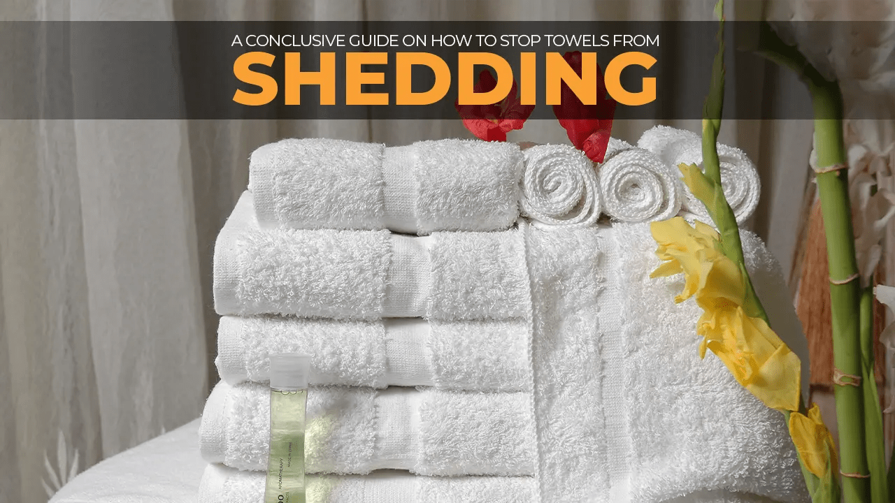How To Stop Towels From Shedding Working Method Guide