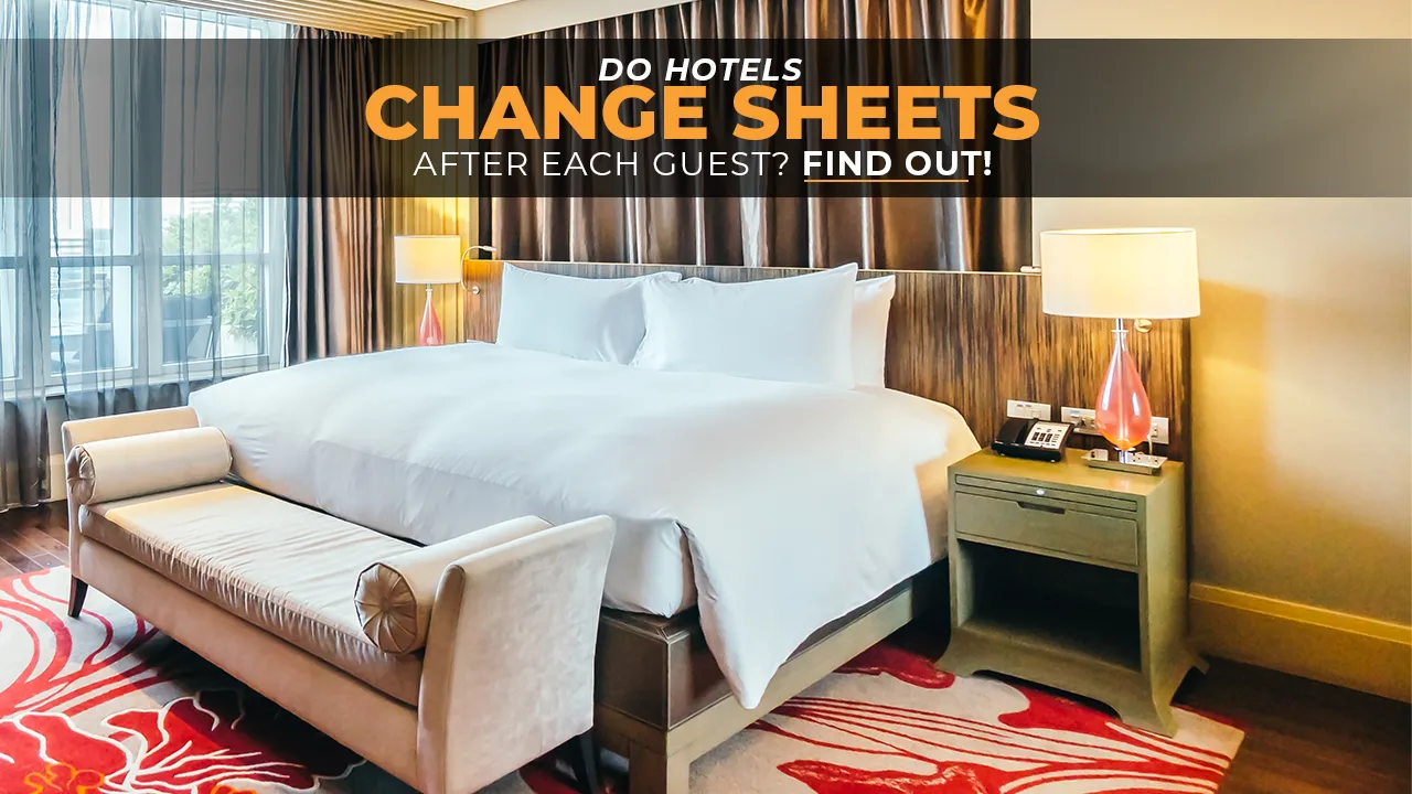 Do Hotels Change Sheets After Each Guest? Find Out!