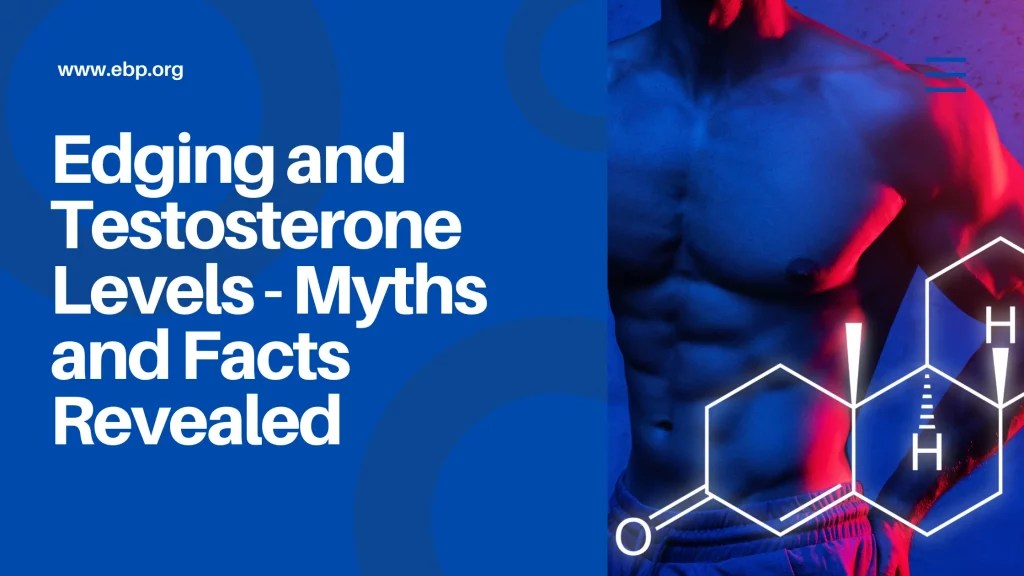 Edging and Testosterone Levels Myths and Facts Revealed