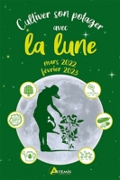 Calendrier Lunaire Vin 2023 Cultiver Son Potager Avec La Lune - Mars 2022-Février 2023 (Relié) Au Meilleur Prix | E.leclerc