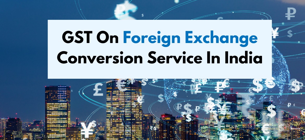 How to Calculate GST on Foreign Exchange Conversion in India Archives