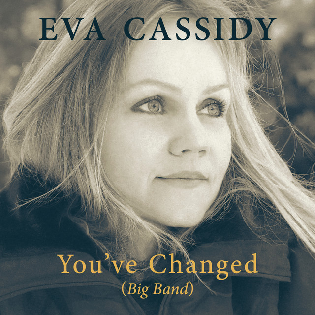 You've Changed (Big Band) by Eva Cassidy (Single; Blix Street) Reviews