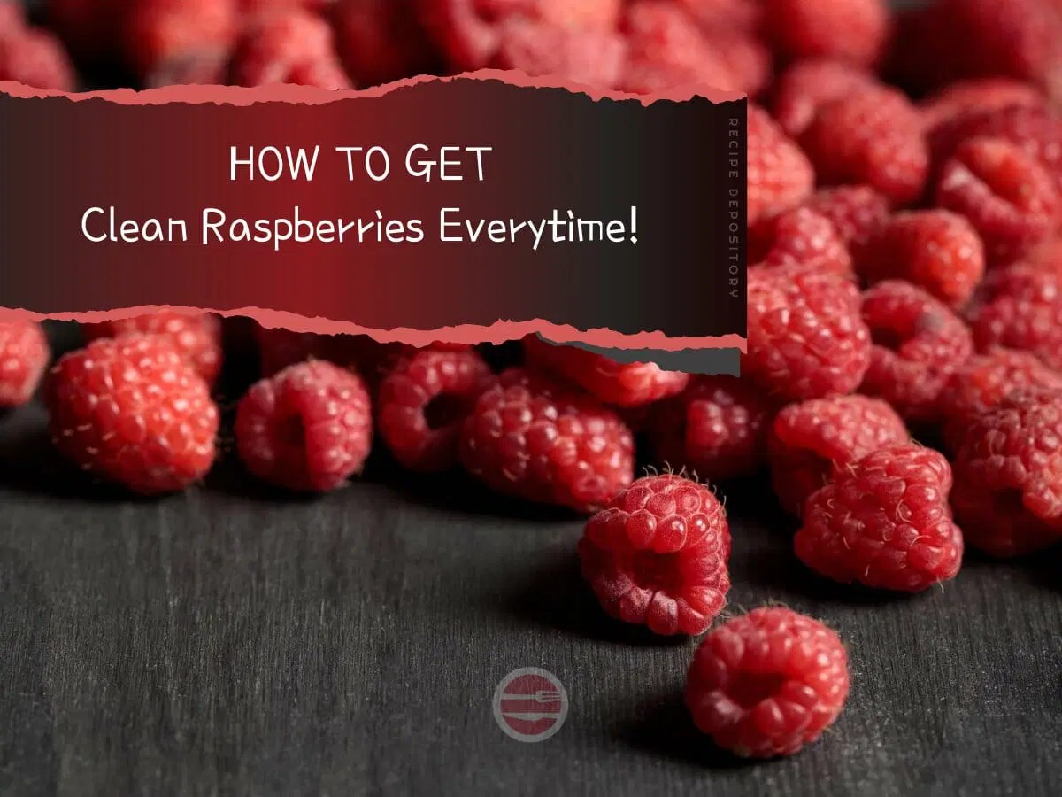 How to Clean Raspberries Like a Pro Say Goodbye to Nasty Surprises