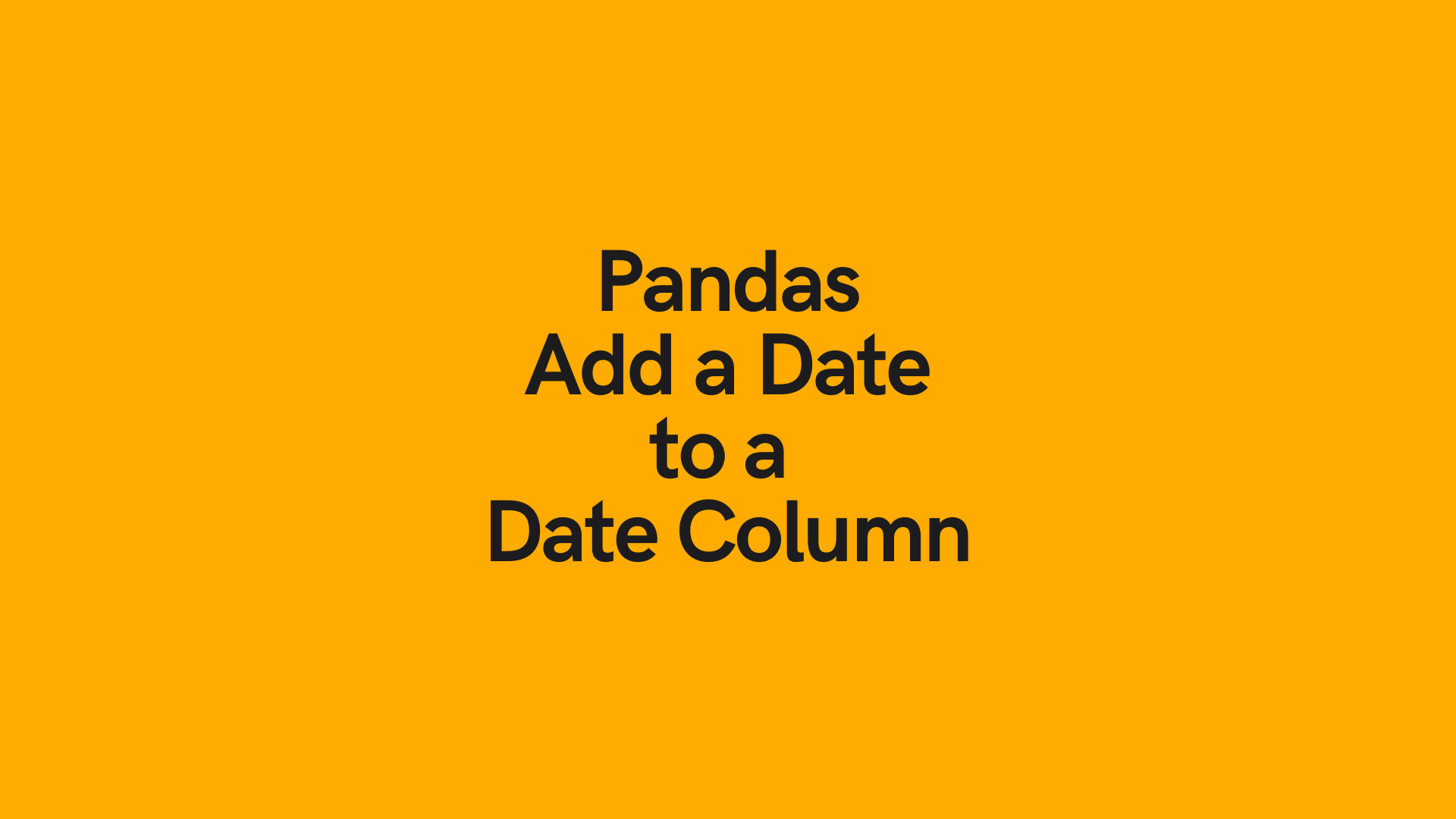 Pandas Add Days to a Date Column • datagy