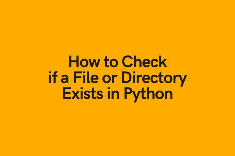 Python Check if a File or Directory Exists • datagy