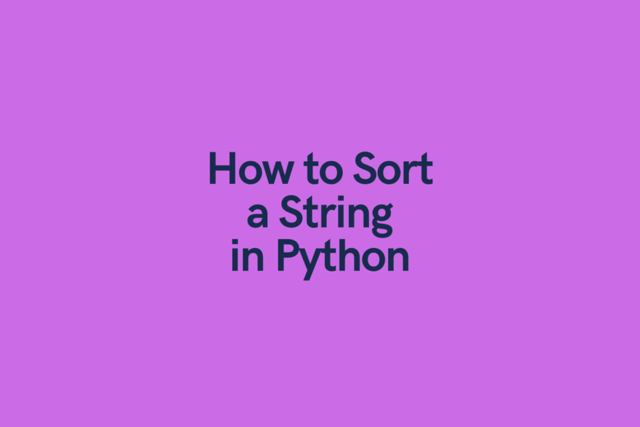 Python Sort a String (4 Different Ways) • datagy