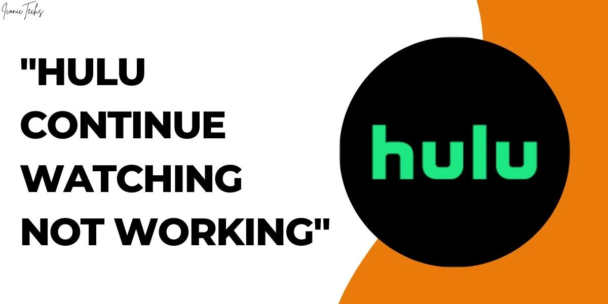 How To Fix The Issue Of "Hulu Continue Watching Not Working"? IconicTechs