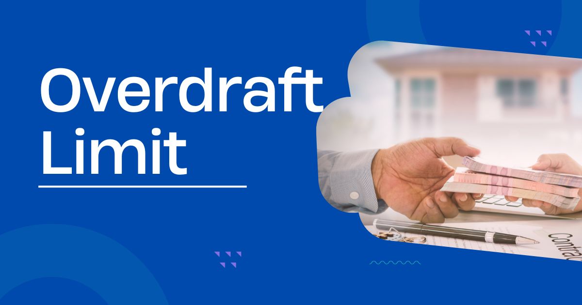 Overdraft Limit Explained Meaning, Benefits and Types