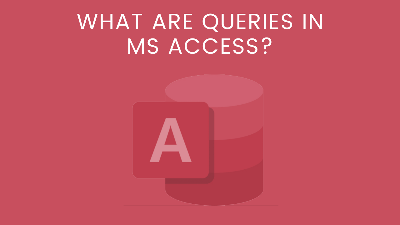What Are Queries In MS Access? Earn & Excel