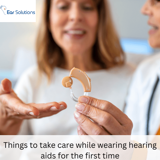 Things to Take Care While Wearing Hearing Aids for the