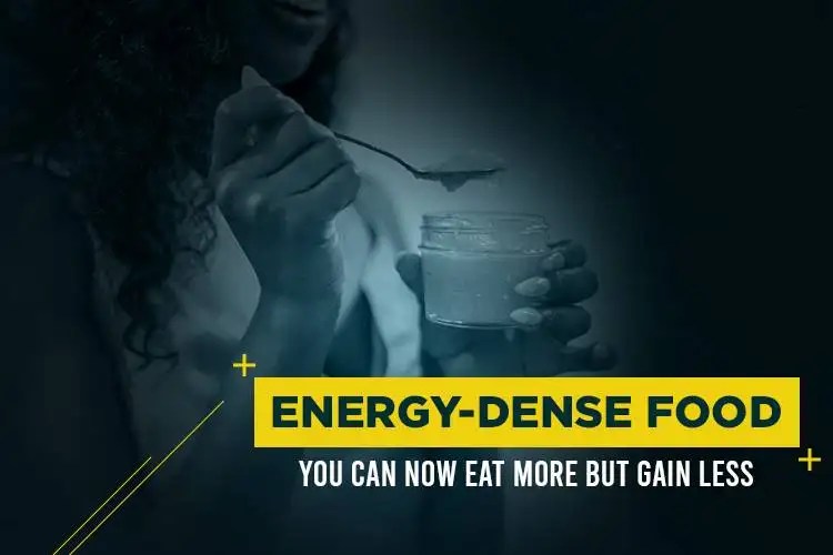 Type of EnergyDense Food You Can Now Eat More But Gain Less