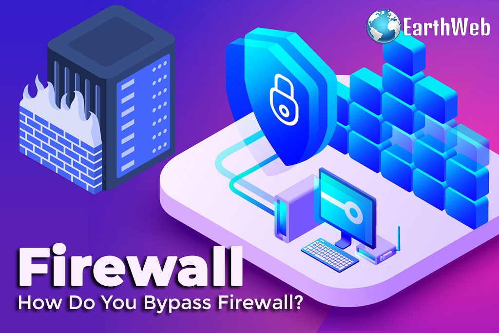 How to Bypass Firewalls in 2023 EarthWeb