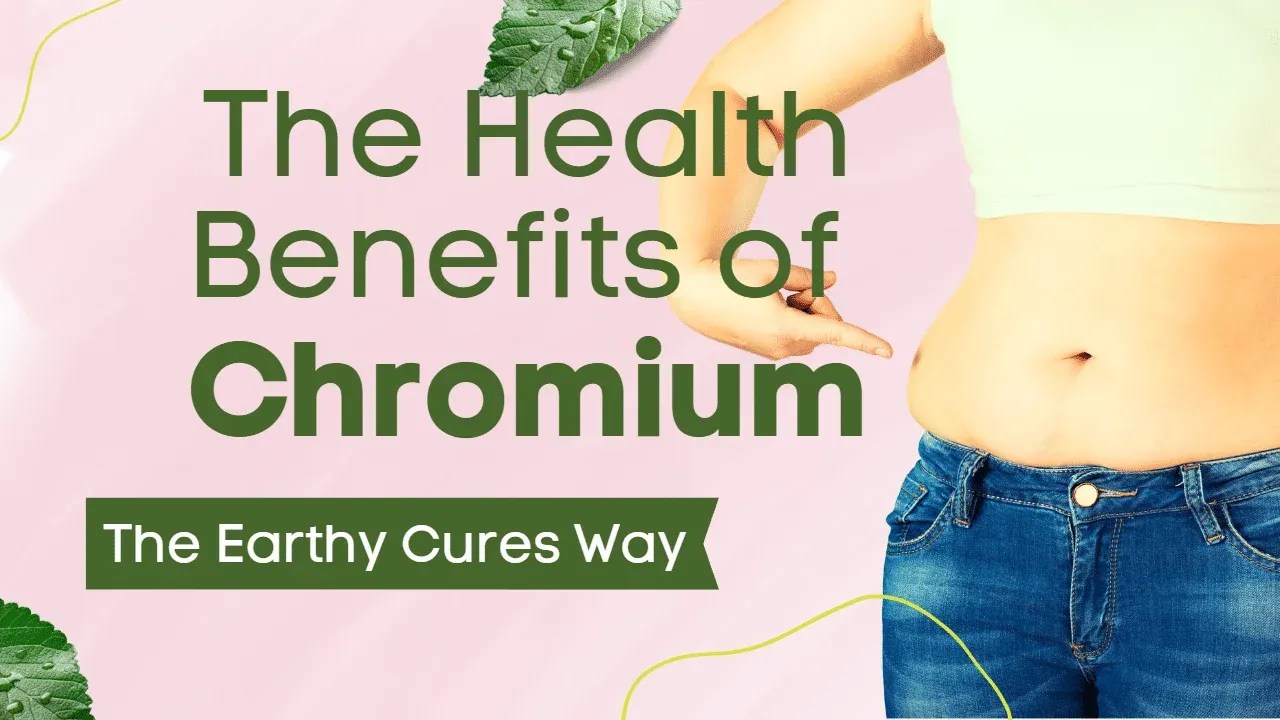 The Health Benefits of Chromium Earthy Cures
