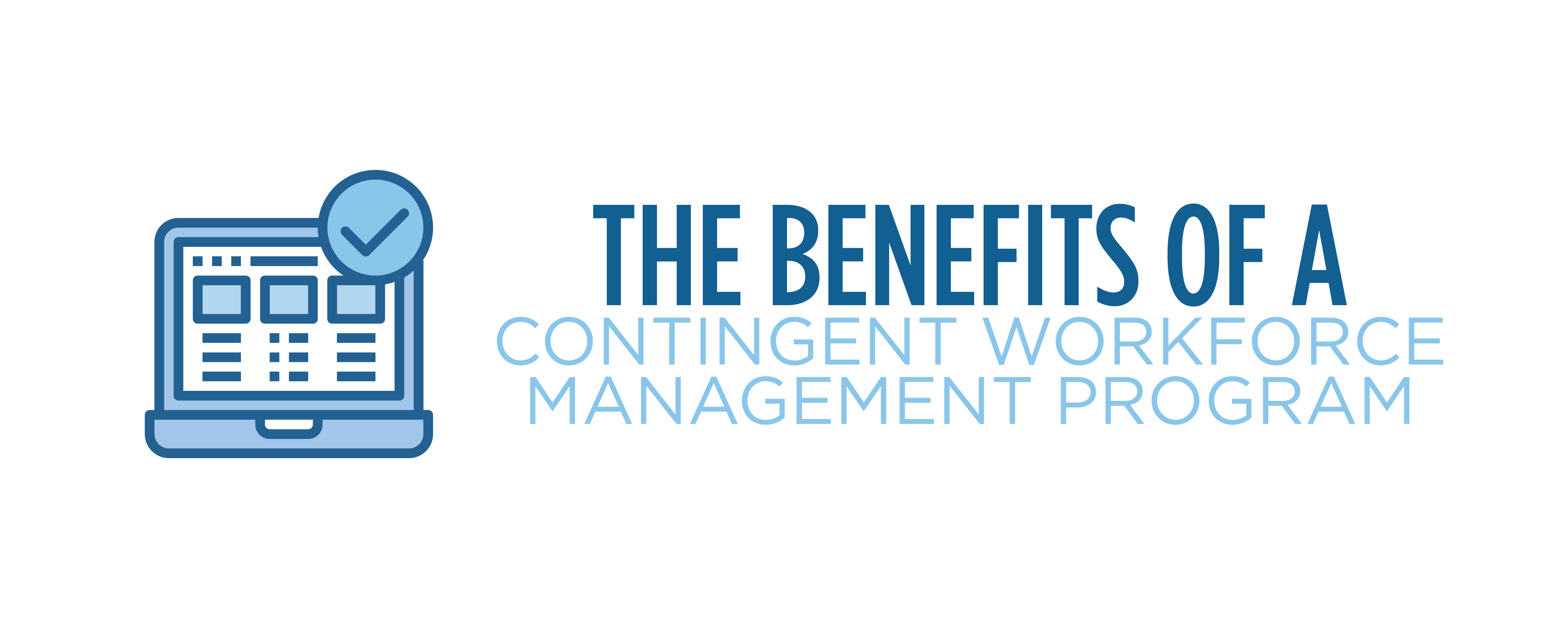 The Benefits of a Contingent Workforce Management Program