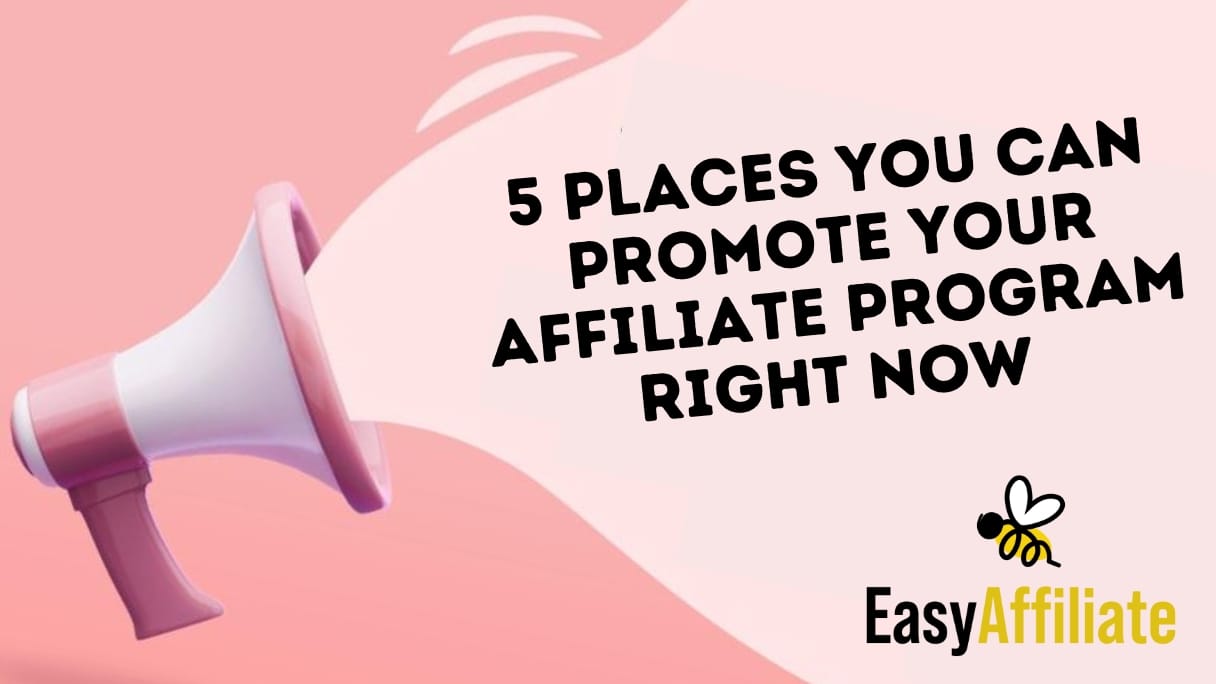 5 Places You Can Promote Your Affiliate Program Right Now Easy Affiliate