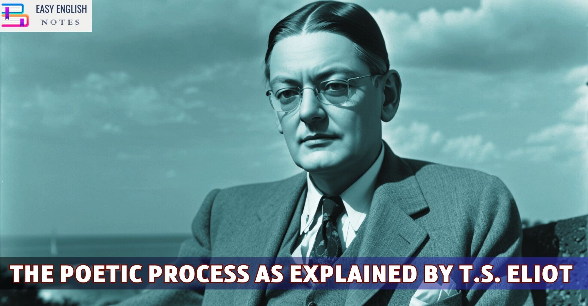 The Poetic Process As Explained By T.S. Eliot Easy English Notes