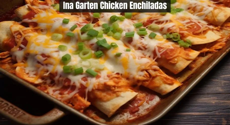 Ina Garten Chicken Enchiladas Easy Kitchen Guide