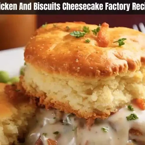 Chicken And Biscuits Cheesecake Factory Recipe