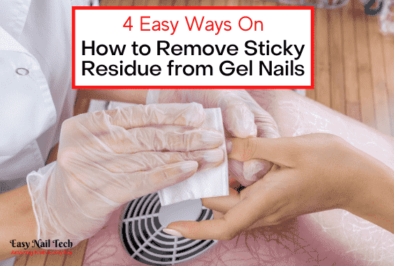 4 Easy Ways How to Remove Sticky Residue from Gel Nails