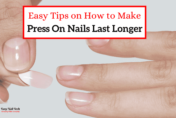 9 Easy Tips to Make Press on & Glue on Nails Last Longer Easy Nail Tech