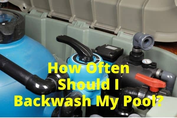 How Often Should I Backwash My Pool Sand Filter?
