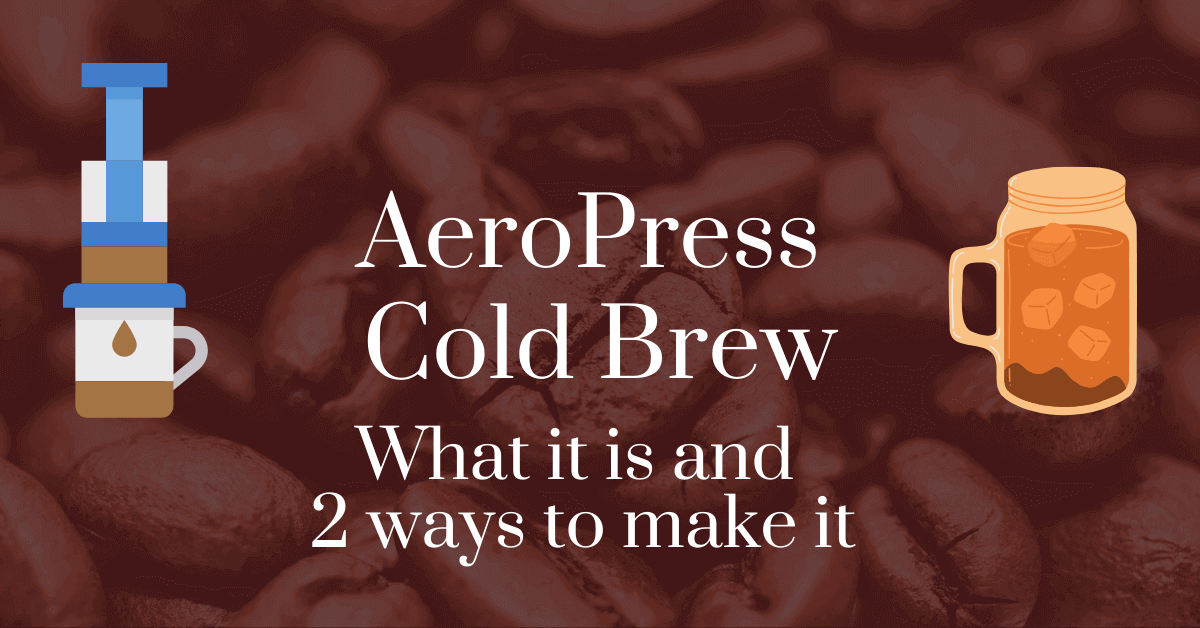 AeroPress Cold Brew What It Is and 2 Ways to Make It
