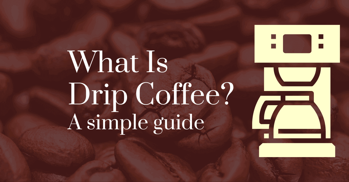 What Is Drip Coffee? A Simple Guide