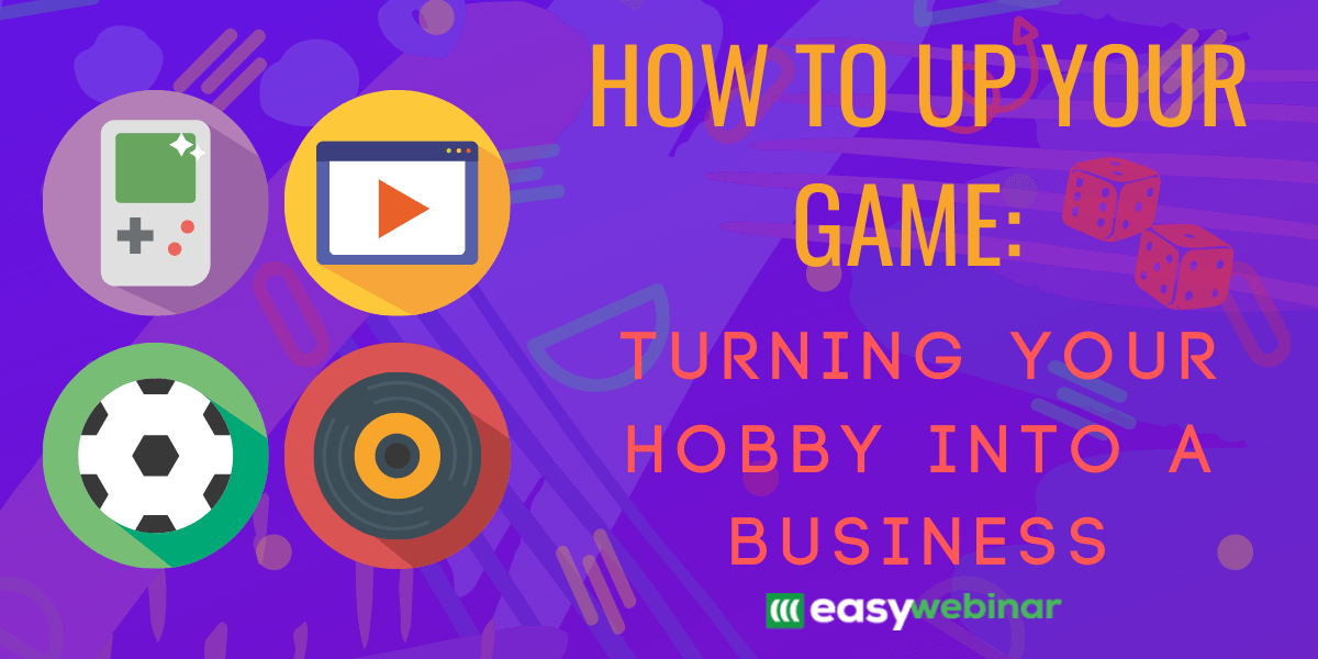 How To Up Your Game Turning Your Hobby Into A Business