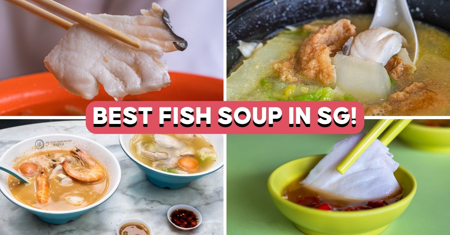 9 Best Fish Soup In Singapore Ranked, Including Michelin-Approved Stalls And A 63-Year-Old Recipe