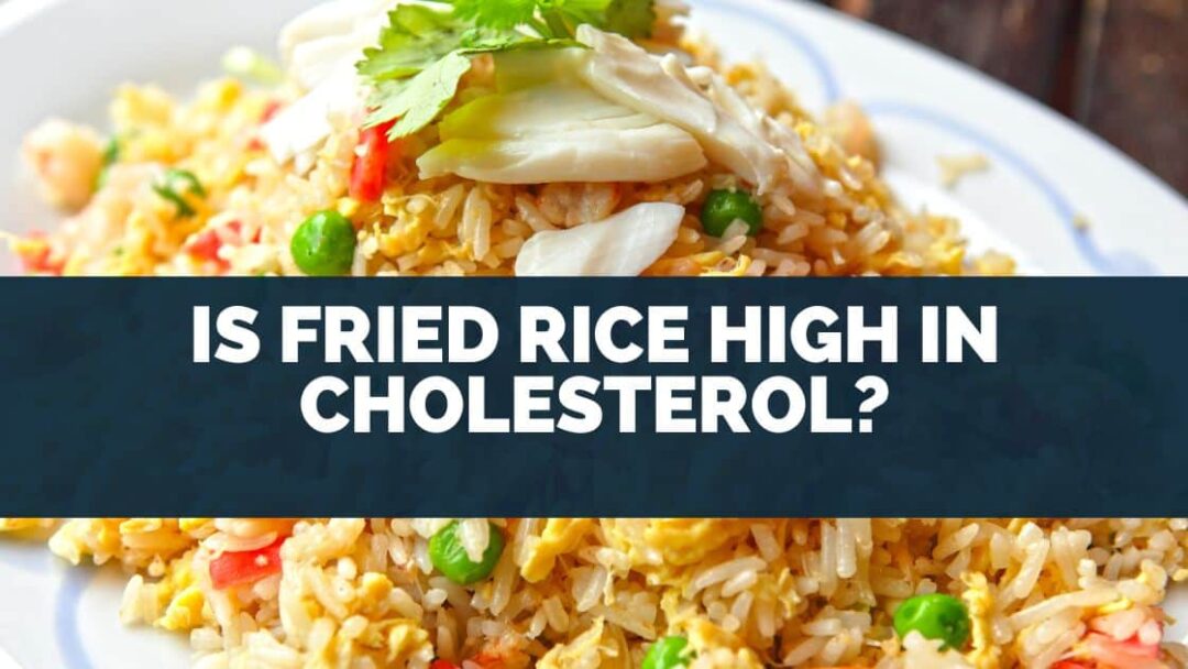 Is Fried Rice High In Cholesterol?
