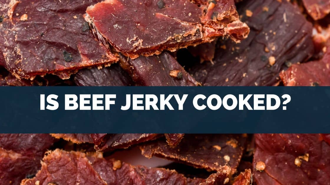 Is Beef Jerky Cooked?