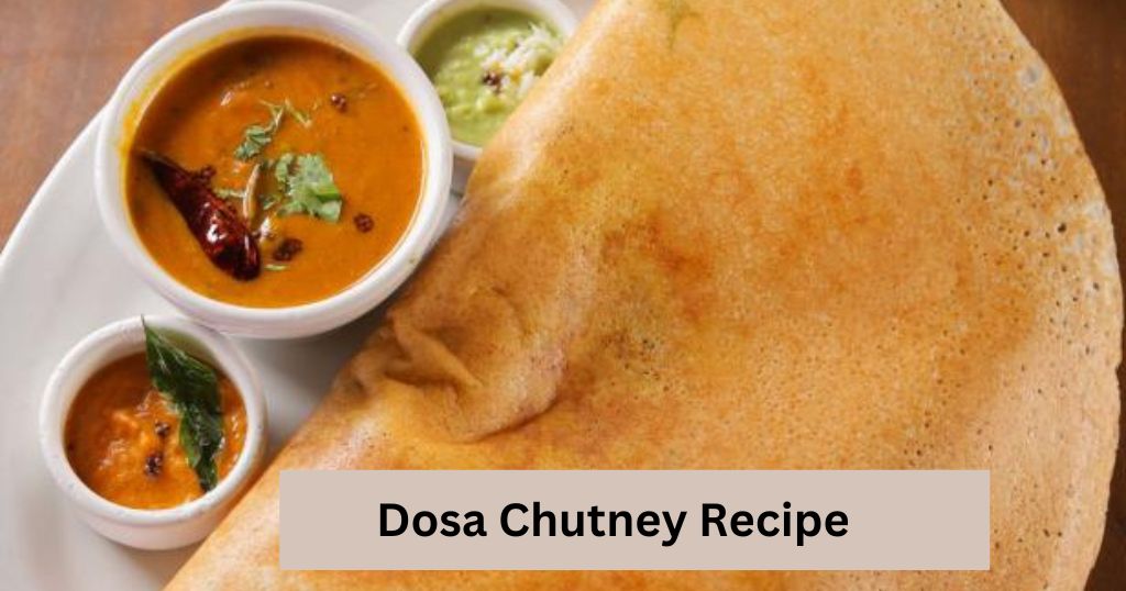 Spice Up Your Dosas Mouthwatering Dosa Chutney Recipe Revealed Best