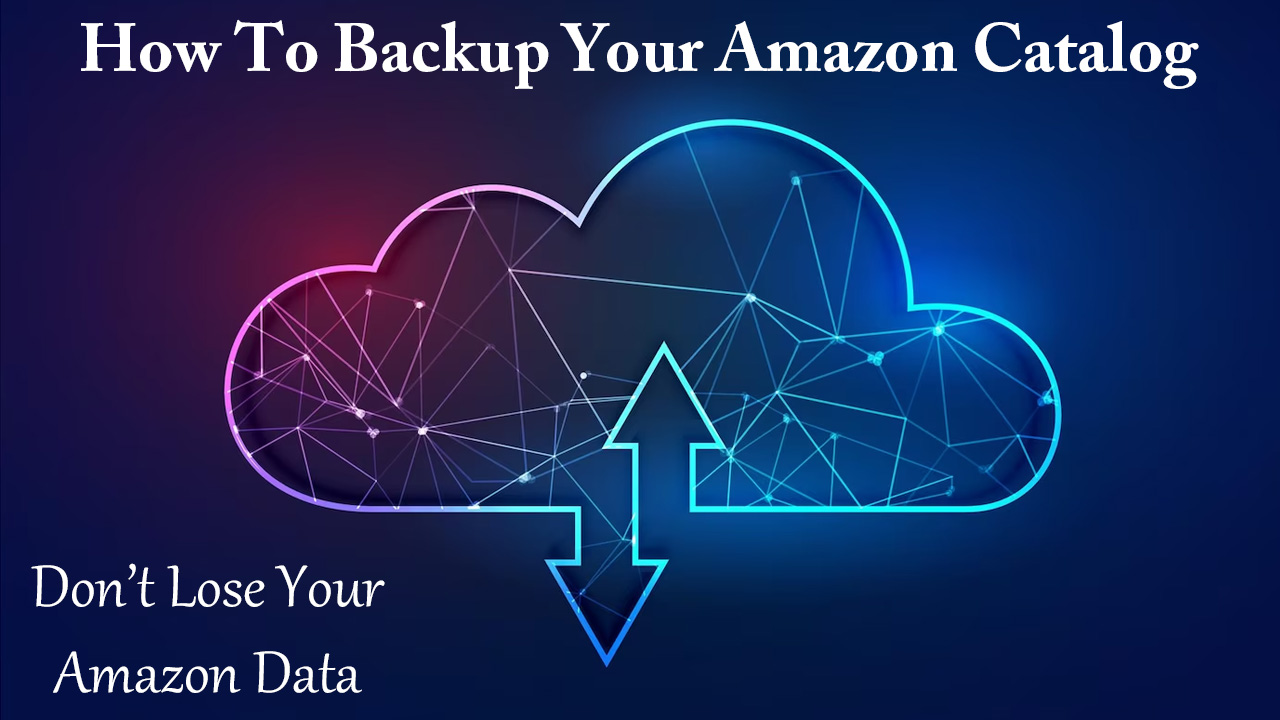 How To Backup Amazon Catalog From Your Category Listing Report in