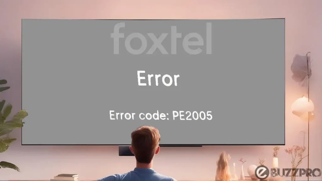 Fix 'Foxtel Error Code PE2005' Problem [6 Ways to Fix]