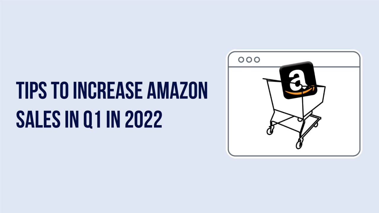 Tips to Increase Amazon Sales in Q1 in 2022 Extreme Commerce