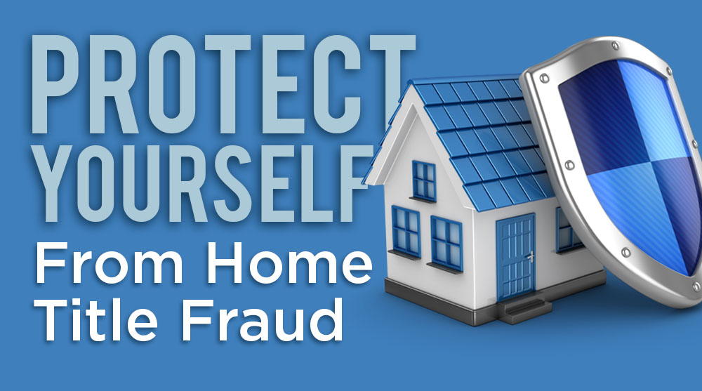 Protecting Yourself from Home Title Fraud Echelon Business