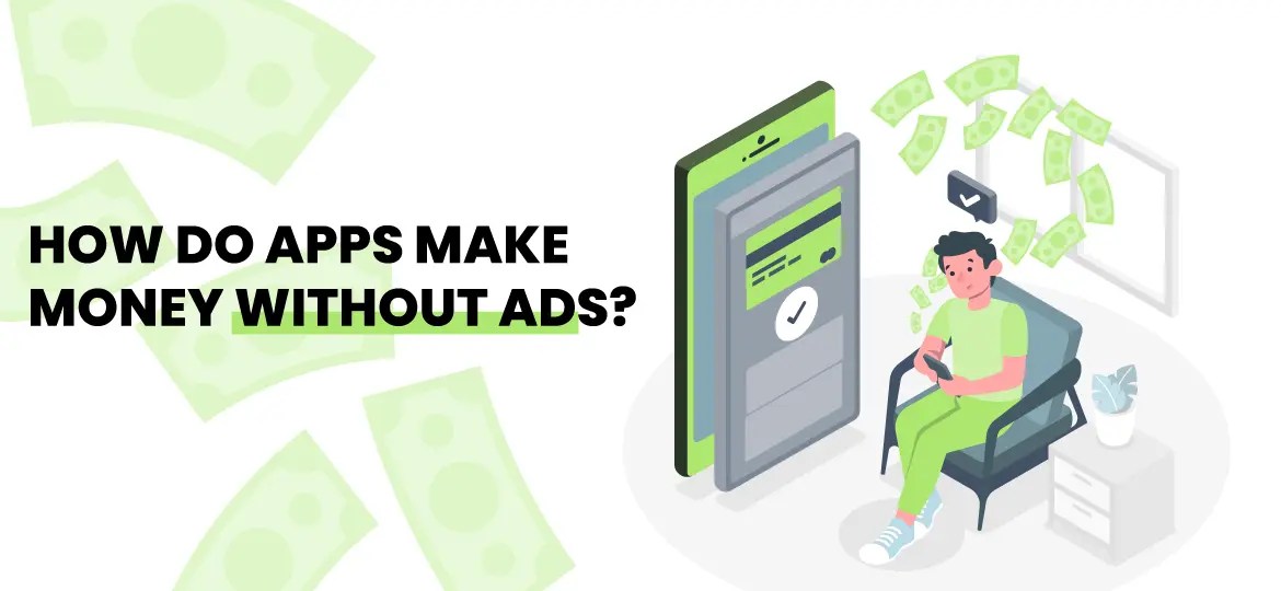 How Do Apps Make Money Without Ads 12+ Best Techniques [2024]